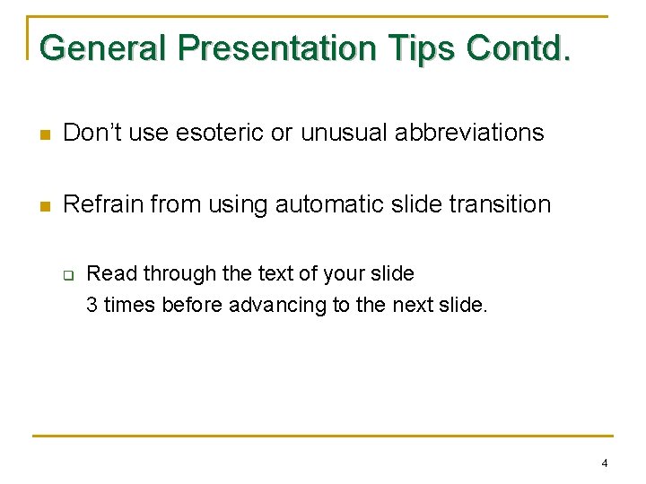 General Presentation Tips Contd. n Don’t use esoteric or unusual abbreviations n Refrain from General Presentation Tips Contd. n Don’t use esoteric or unusual abbreviations n Refrain from