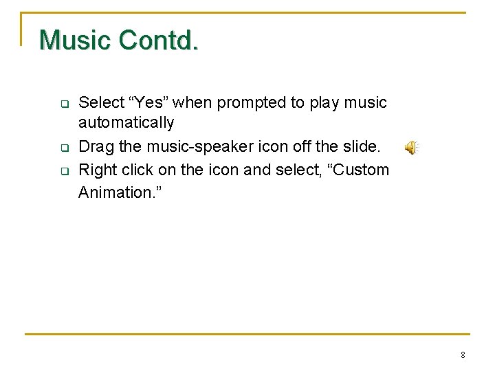 Music Contd. q q q Select “Yes” when prompted to play music automatically Drag Music Contd. q q q Select “Yes” when prompted to play music automatically Drag