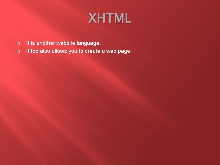 XHTML It is another website language. It too also allows you to create a