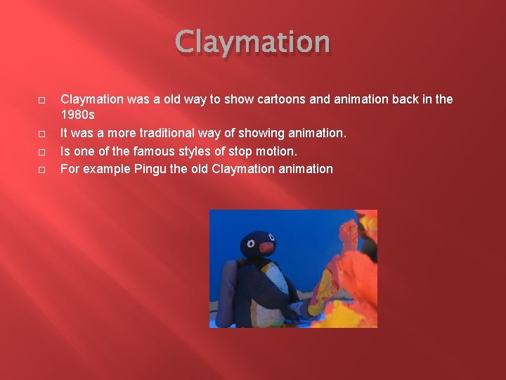 Claymation was a old way to show cartoons and animation back in the 1980