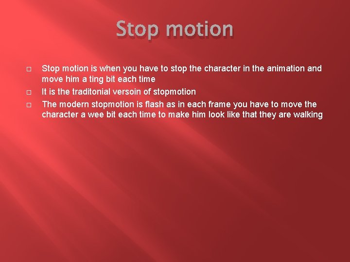 Stop motion Stop motion is when you have to stop the character in the