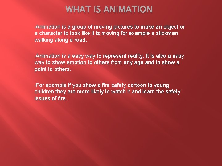 WHAT IS ANIMATION • Animation is a group of moving pictures to make an