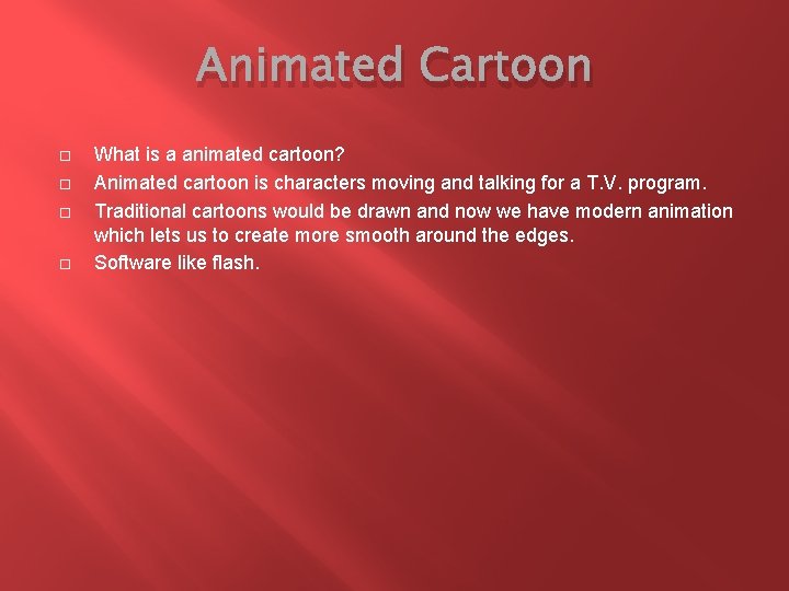 Animated Cartoon What is a animated cartoon? Animated cartoon is characters moving and talking