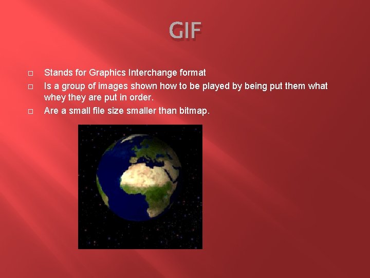 GIF Stands for Graphics Interchange format Is a group of images shown how to