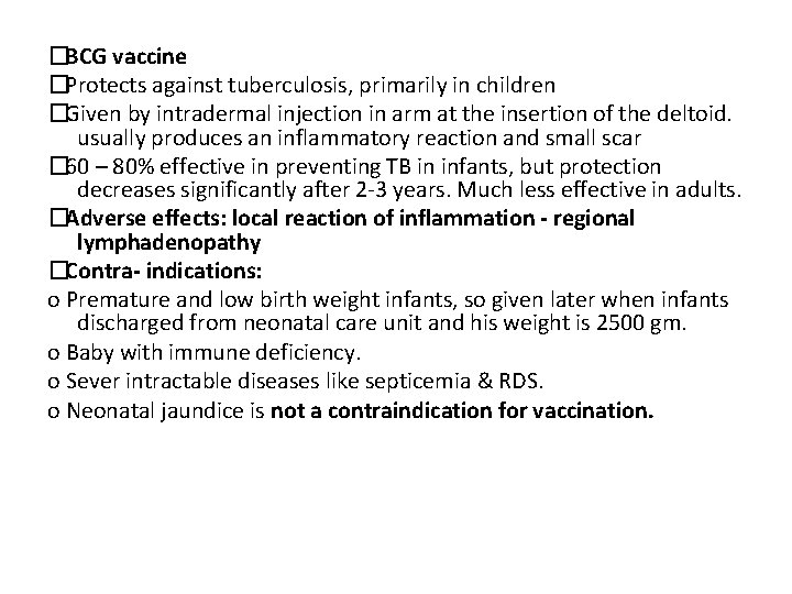 �BCG vaccine �Protects against tuberculosis, primarily in children �Given by intradermal injection in arm