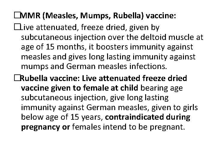 �MMR (Measles, Mumps, Rubella) vaccine: �Live attenuated, freeze dried, given by subcutaneous injection over