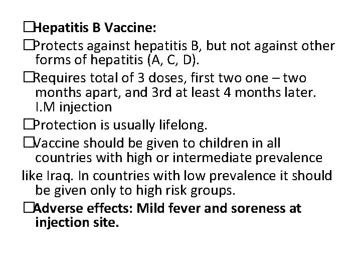 �Hepatitis B Vaccine: �Protects against hepatitis B, but not against other forms of hepatitis