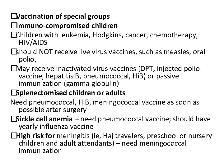 �Vaccination of special groups �Immuno-compromised children �Children with leukemia, Hodgkins, cancer, chemotherapy, HIV/AIDS �should