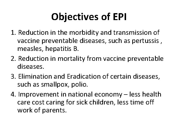 Objectives of EPI 1. Reduction in the morbidity and transmission of vaccine preventable diseases,