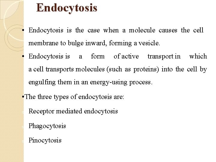 Endocytosis • Endocytosis is the case when a molecule causes the cell membrane to