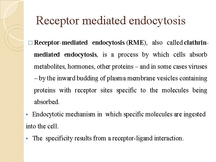 Receptor mediated endocytosis � Receptor-mediated endocytosis (RME), also called clathrin- mediated endocytosis, is a