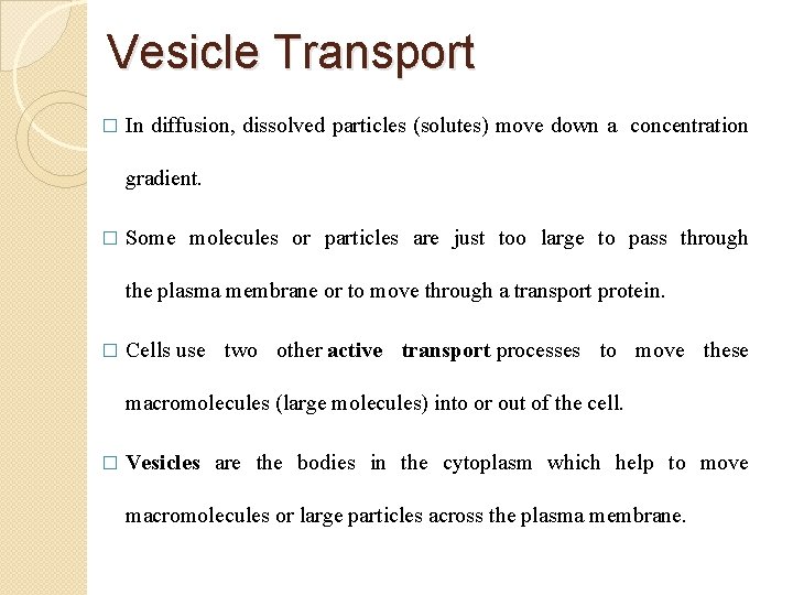 Vesicle Transport � In diffusion, dissolved particles (solutes) move down a concentration gradient. �