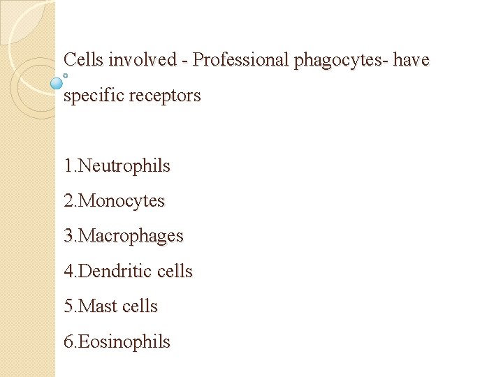 Cells involved - Professional phagocytes- have specific receptors 1. Neutrophils 2. Monocytes 3. Macrophages