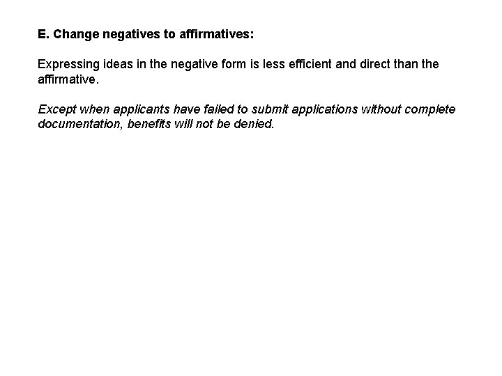 E. Change negatives to affirmatives: Expressing ideas in the negative form is less efficient