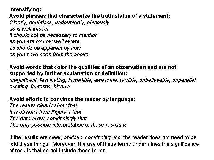 Intensifying: Avoid phrases that characterize the truth status of a statement: Clearly, doubtless, undoubtedly,