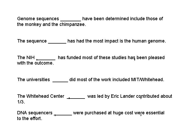 Genome sequences ____ have been determined include those of the monkey and the chimpanzee.