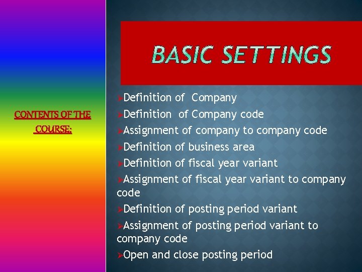 ØDefinition CONTENTS OF THE COURSE: of Company ØDefinition of Company code ØAssignment of company