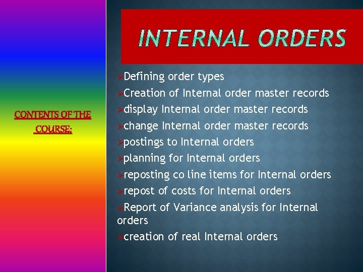 ØDefining CONTENTS OF THE COURSE: order types ØCreation of Internal order master records Ødisplay