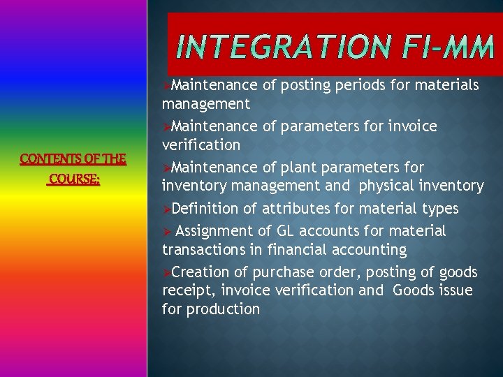 ØMaintenance CONTENTS OF THE COURSE: of posting periods for materials management ØMaintenance of parameters
