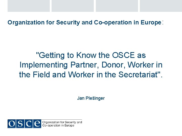 Organization for Security and Co-operation in Europe: "Getting to Know the OSCE as Implementing