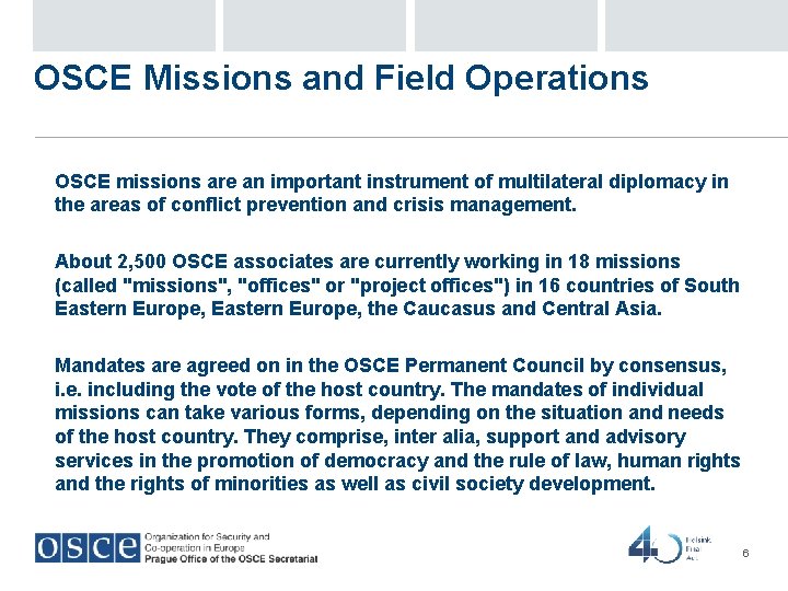 OSCE Missions and Field Operations OSCE missions are an important instrument of multilateral diplomacy