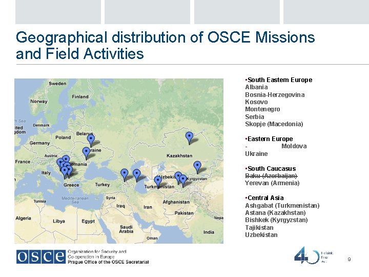 Geographical distribution of OSCE Missions and Field Activities • South Eastern Europe Albania Bosnia-Herzegovina