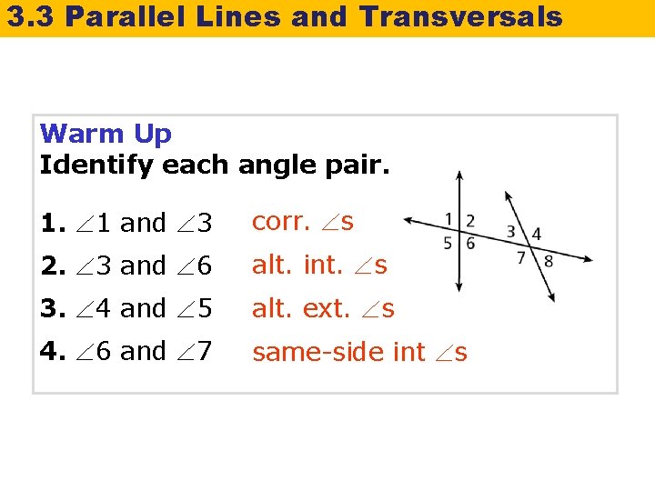 3. 3 Parallel Lines and Transversals Warm Up Identify each angle pair. 1. 1