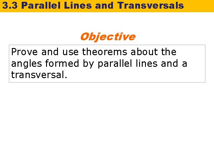 3. 3 Parallel Lines and Transversals Objective Prove and use theorems about the angles
