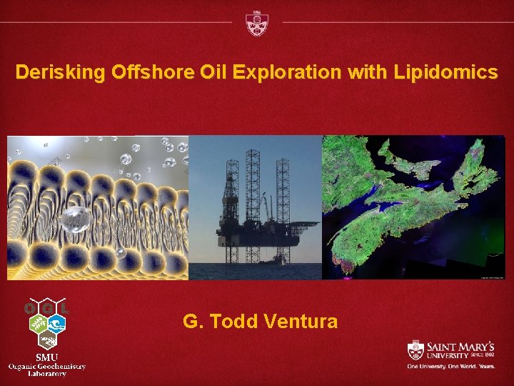 Derisking Offshore Oil Exploration with Lipidomics G. Todd Ventura 