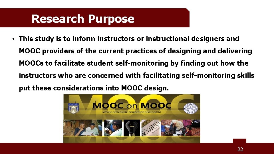 Research Purpose • This study is to inform instructors or instructional designers and MOOC