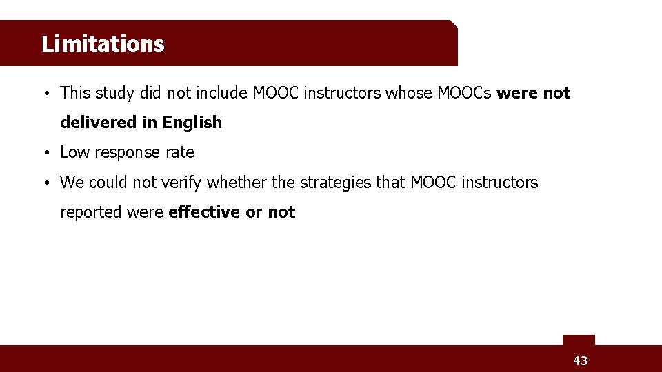 Limitations • This study did not include MOOC instructors whose MOOCs were not delivered