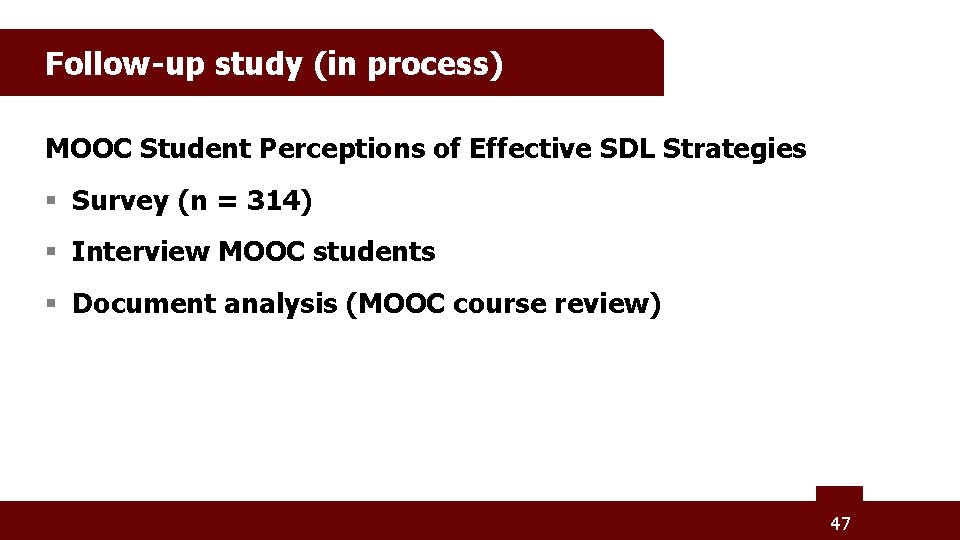 Follow-up study (in process) MOOC Student Perceptions of Effective SDL Strategies § Survey (n