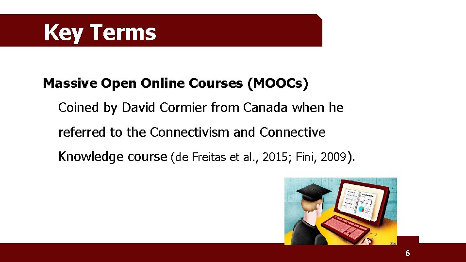 Key Terms Massive Open Online Courses (MOOCs) Coined by David Cormier from Canada when