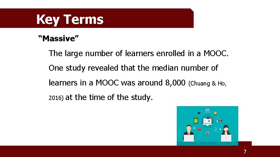 Key Terms “Massive” The large number of learners enrolled in a MOOC. One study