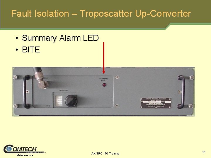 Fault Isolation – Troposcatter Up-Converter • Summary Alarm LED • BITE Maintenance AN/TRC 170