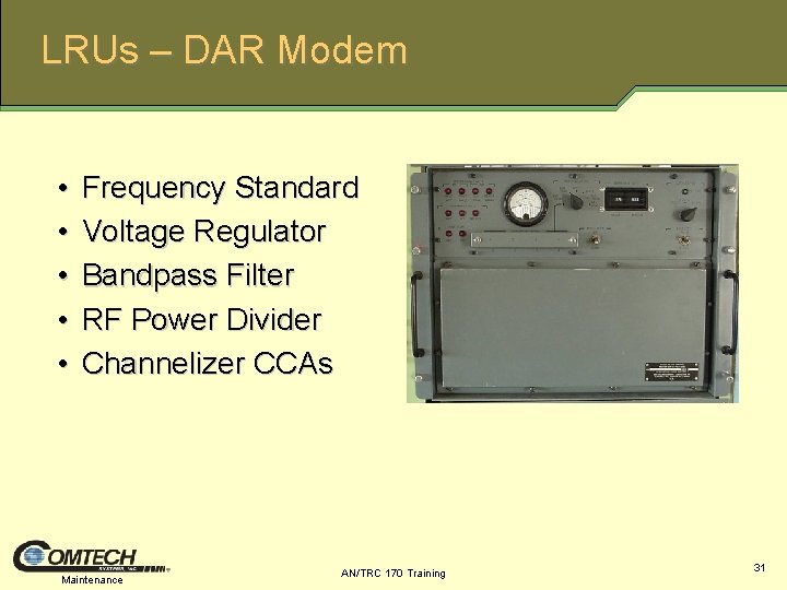 LRUs – DAR Modem • • • Frequency Standard Voltage Regulator Bandpass Filter RF