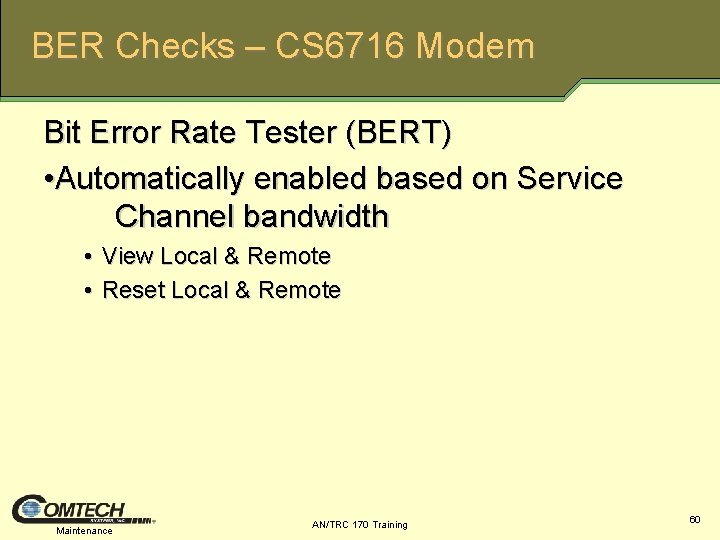 BER Checks – CS 6716 Modem Bit Error Rate Tester (BERT) • Automatically enabled