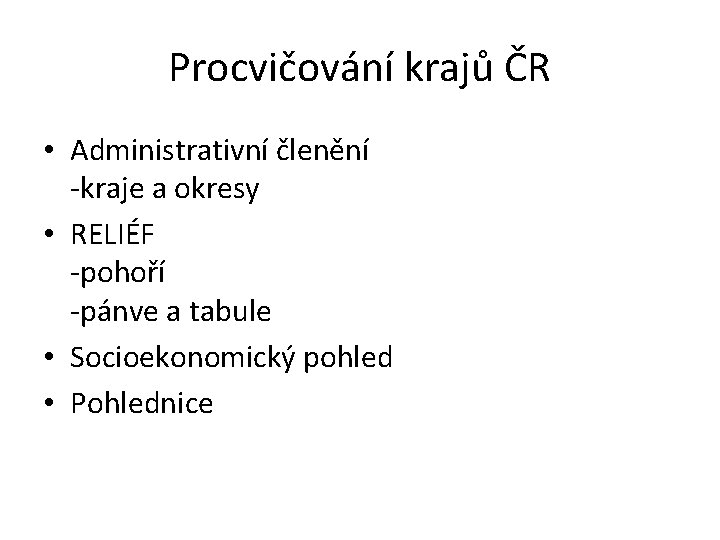 Procvičování krajů ČR • Administrativní členění -kraje a okresy • RELIÉF -pohoří -pánve a