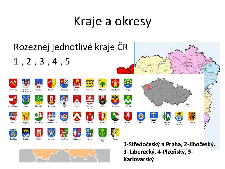 Kraje a okresy Rozeznej jednotlivé kraje ČR 1 -, 2 -, 3 -, 4