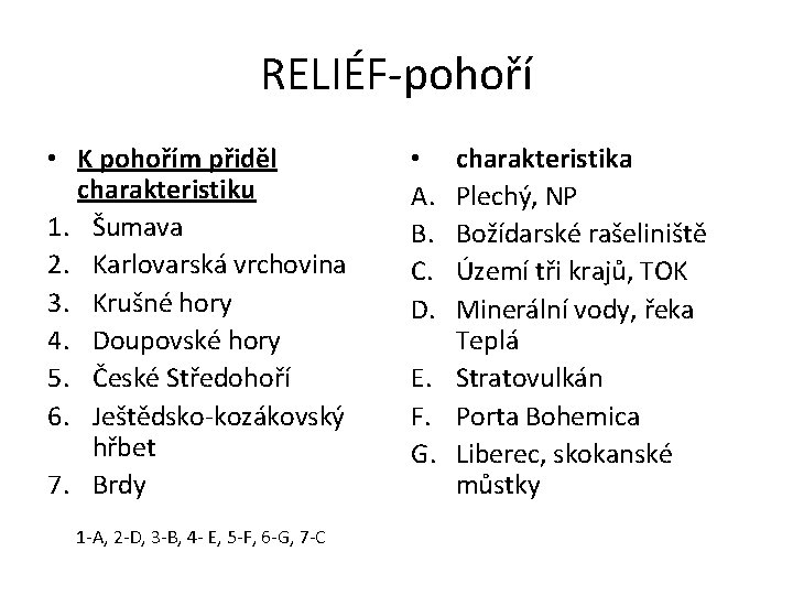 RELIÉF-pohoří • K pohořím přiděl charakteristiku 1. Šumava 2. Karlovarská vrchovina 3. Krušné hory
