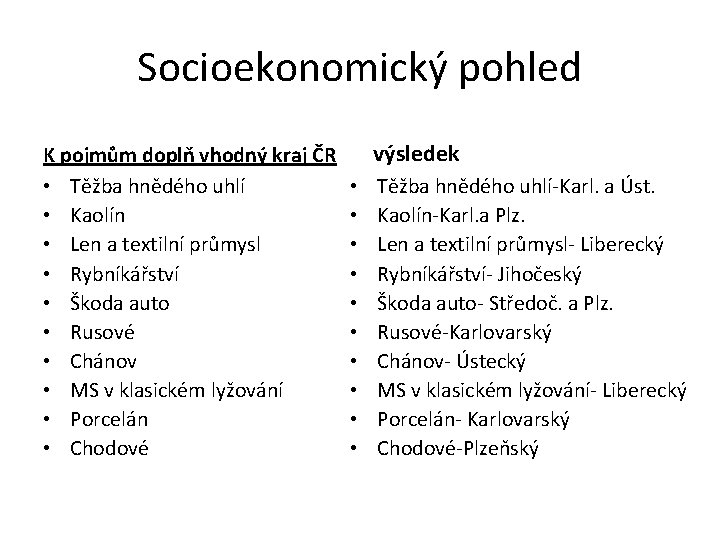Socioekonomický pohled K pojmům doplň vhodný kraj ČR • Těžba hnědého uhlí • Kaolín