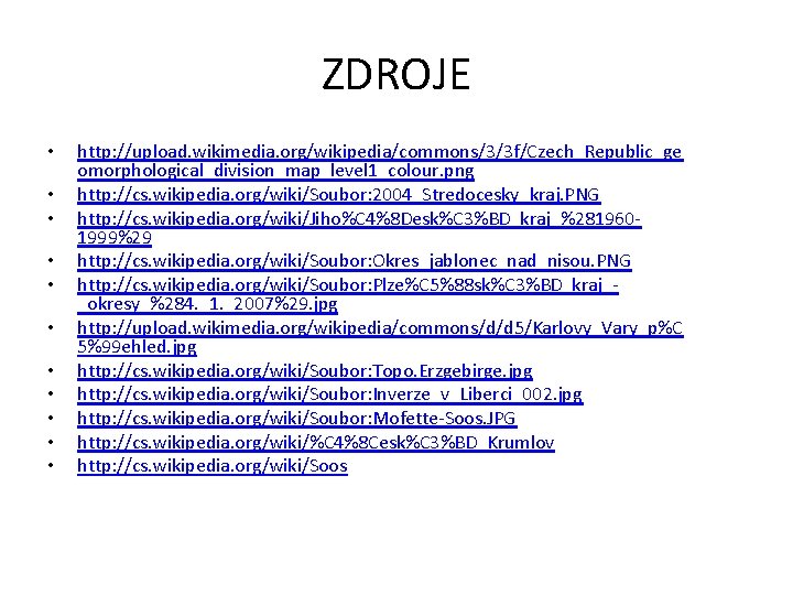 ZDROJE • • • http: //upload. wikimedia. org/wikipedia/commons/3/3 f/Czech_Republic_ge omorphological_division_map_level 1_colour. png http: //cs.