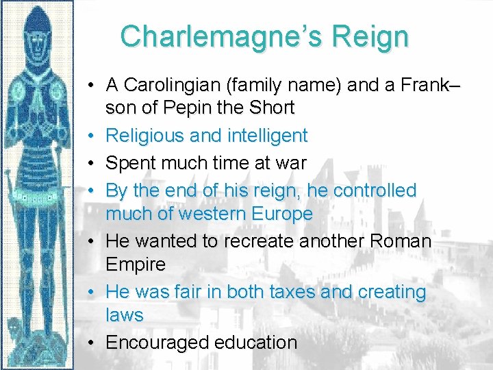 Charlemagne’s Reign • A Carolingian (family name) and a Frank– son of Pepin the