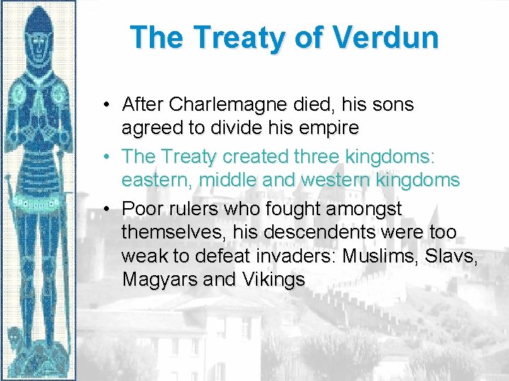 The Treaty of Verdun • After Charlemagne died, his sons agreed to divide his