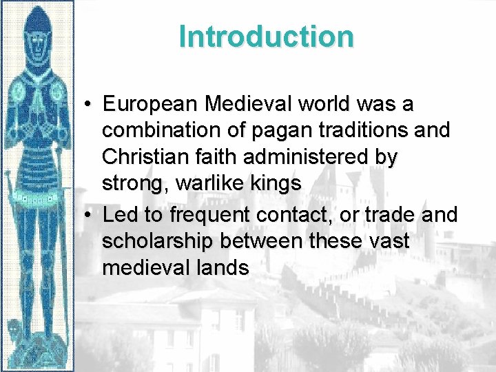 Introduction • European Medieval world was a combination of pagan traditions and Christian faith