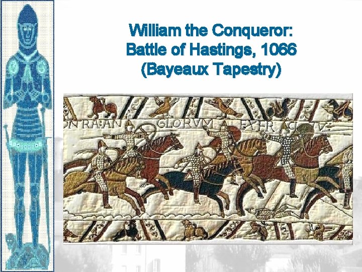 William the Conqueror: Battle of Hastings, 1066 (Bayeaux Tapestry) 