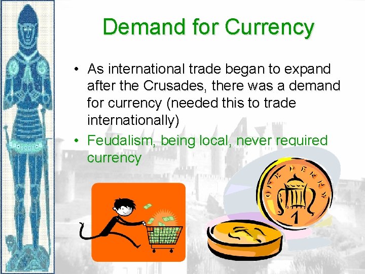 Demand for Currency • As international trade began to expand after the Crusades, there