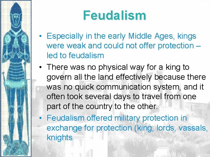 Feudalism • Especially in the early Middle Ages, kings were weak and could not