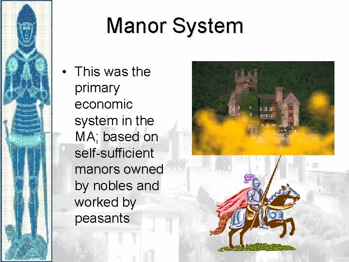 Manor System • This was the primary economic system in the MA; based on