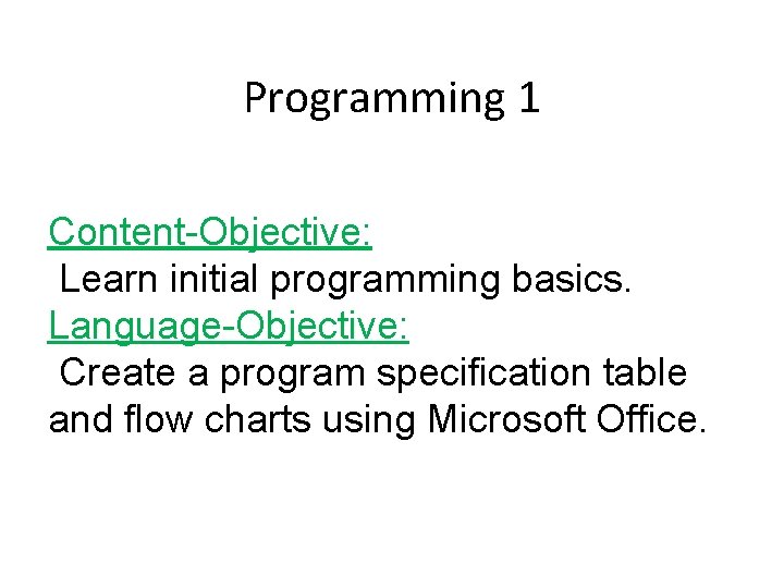 Programming 1 Content-Objective: Learn initial programming basics. Language-Objective: Create a program specification table and